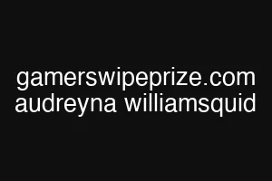 gamerswipeprize.com audreyna williamsquid