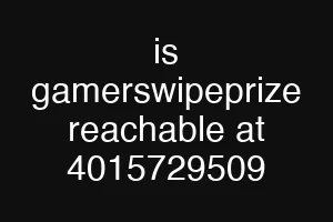 is gamerswipeprize reachable at 4015729509