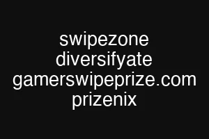 swipezone diversifyate gamerswipeprize.com prizenix